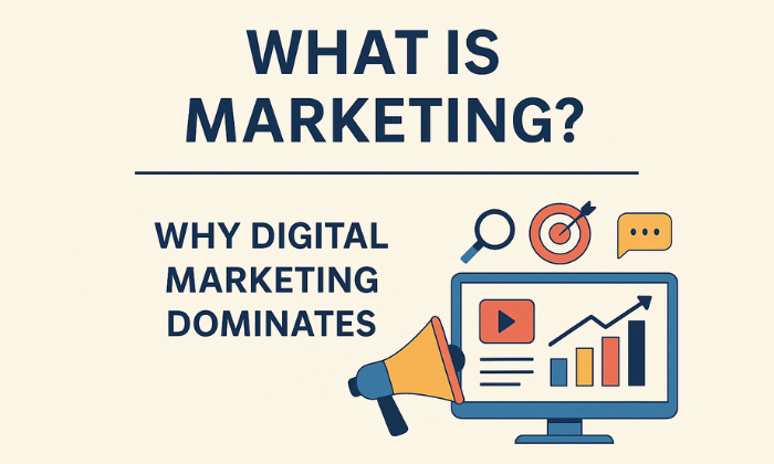 What is Marketing Why Digital Marketing Rules Today